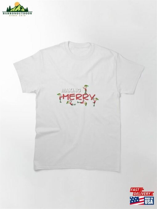 Making Merry Classic T-Shirt Sweatshirt Unisex