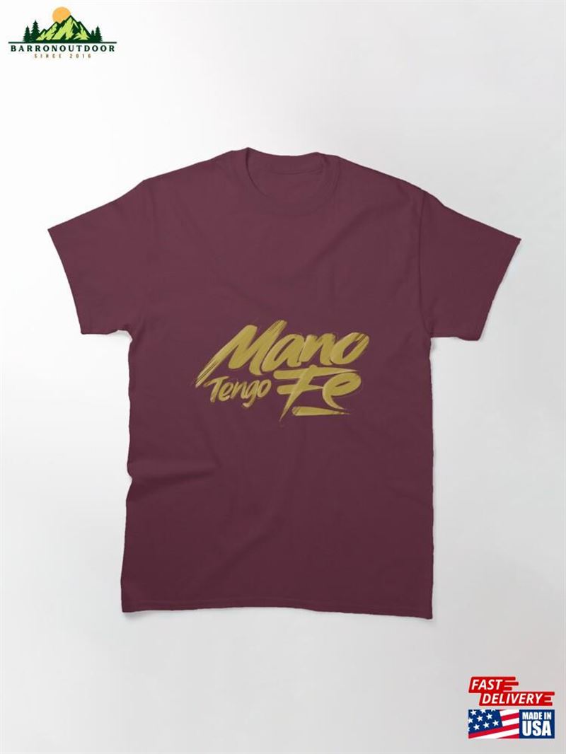 Mano Tengo Fe Classic T-Shirt Unisex Mano Tengo Fe Classic T-Shirt Unisex