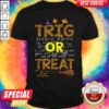 Math Teacher Trig Or Treat Student School College Halloween Shirt