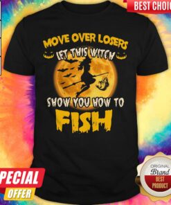 Move Over Losers Let This Witch Show You How To Fish Halloween Shirt