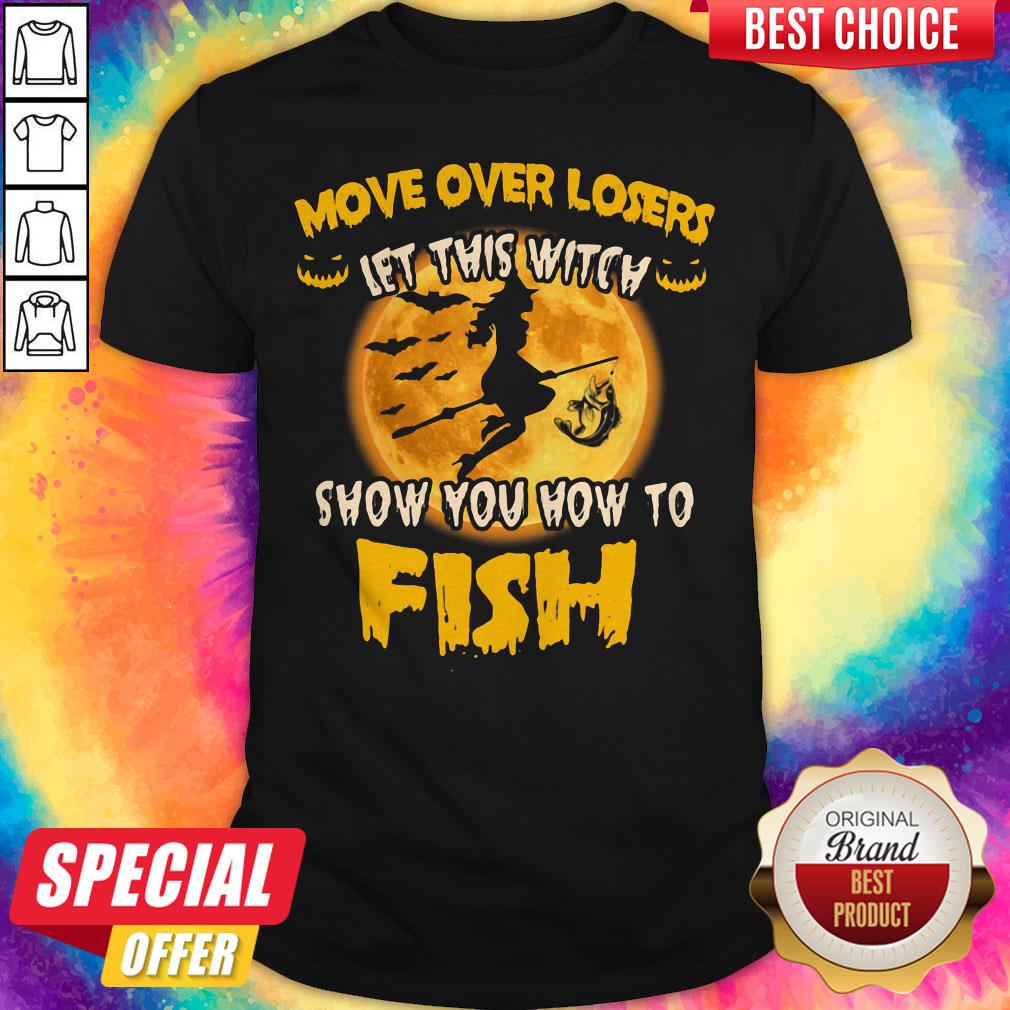 Move Over Losers Let This Witch Show You How To Fish Halloween Shirt Move Over Losers Let This Witch Show You How To Fish Halloween Shirt