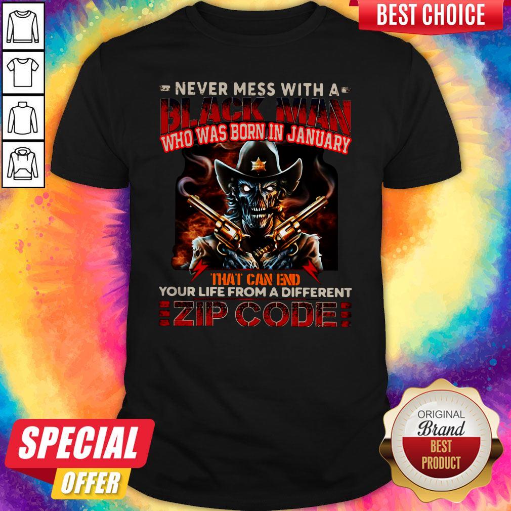 Never Mess With A Black Man Who Was Born In January That Can End Your Life From A Different Zip Code Halloween Shirt Never Mess With A Black Man Who Was Born In January That Can End Your Life From A Different Zip Code Halloween Shirt