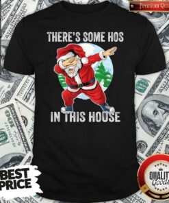 Nice There’s Some Hos In This House Dabbing Santa Claus Christmas Shirt