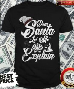 Perfect Dear Santa Let Me Explain Merry Xmas Shirt Perfect Dear Santa Let Me Explain Merry Xmas Shirt