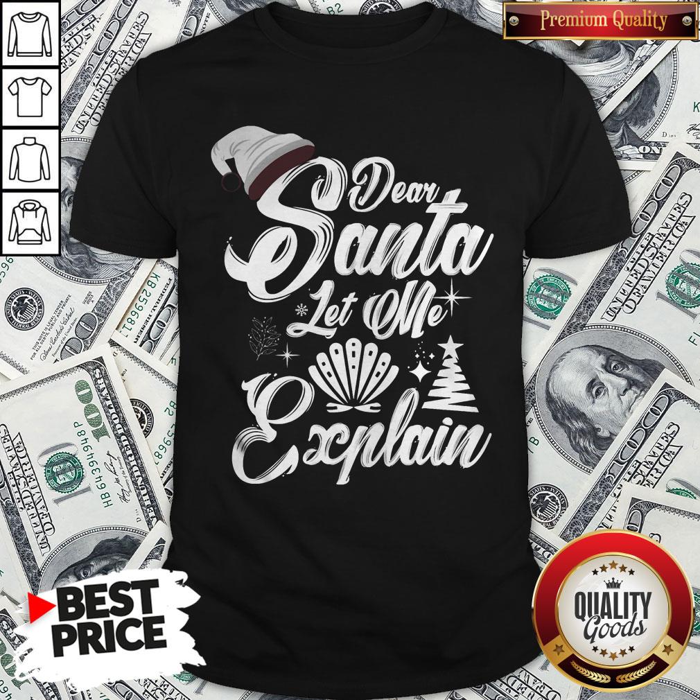 Perfect Dear Santa Let Me Explain Merry Xmas Shirt Perfect Dear Santa Let Me Explain Merry Xmas Shirt