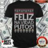 Perfect Feliz Navidad Putos Ugly Christmas Shirt