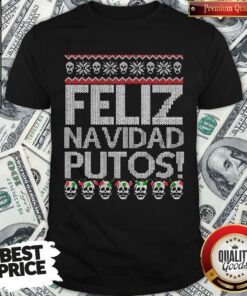 Perfect Feliz Navidad Putos Ugly Christmas Shirt Perfect Feliz Navidad Putos Ugly Christmas Shirt