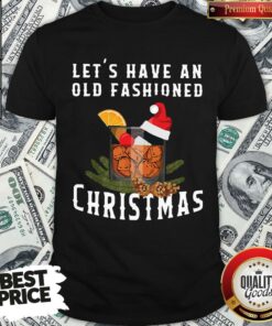 Premium Bourbon Let’s Have An Old Fashioned Christmas Shirt Premium Bourbon Let’s Have An Old Fashioned Christmas Shirt