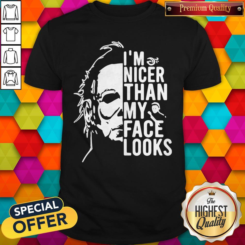 Premium Michael Myers I’m Nicer Than My Face Looks Shirt Premium Michael Myers I’m Nicer Than My Face Looks Shirt