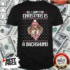 Pretty All I Want For Christmas Is A Dachshund Christmas Shirt