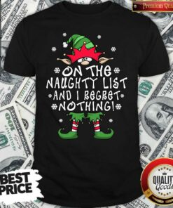 Pretty On The Naughty List And I Regret Nothing Elf Christmas Shirt
