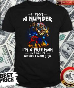 Skeleton Iron Maiden I Not A Number I’m A Free Man Live My Life Where I Want To Halloween Shirt