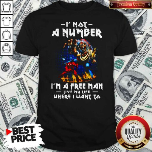 Skeleton Iron Maiden I Not A Number I’m A Free Man Live My Life Where I Want To Halloween Shirt