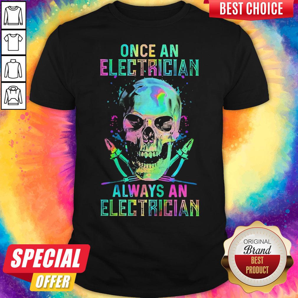 Skull Once An Electrician Always An Electrician Halloween Shirt Skull Once An Electrician Always An Electrician Halloween Shirt