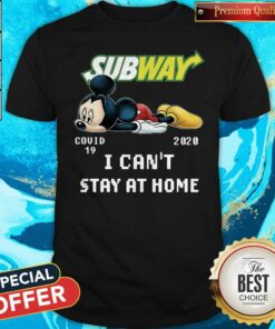 Subway Mickey Mouse Covid 19 2020 I Can’T Stay At Home Shirt Subway Mickey Mouse Covid 19 2020 I Can’T Stay At Home Shirt