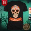 Sugar Skull Dia De Muertos Day Dead Shirt