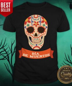 Sugar Skull Dia De Muertos Day Dead Shirt
