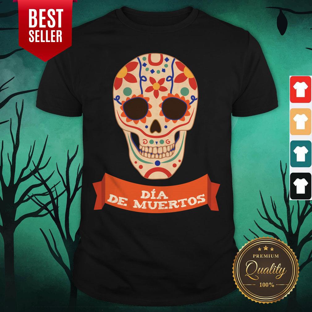 Sugar Skull Dia De Muertos Day Dead Shirt Sugar Skull Dia De Muertos Day Dead Shirt