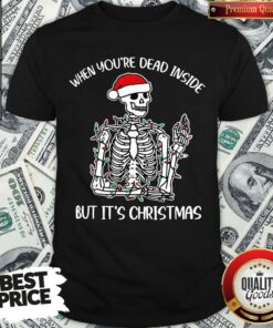 Top Santa Skeleton When You’re Dead Inside But It’s Christmas Shirt Top Santa Skeleton When You’re Dead Inside But It’s Christmas Shirt