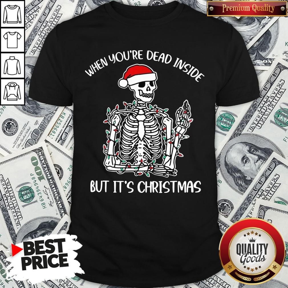 Top Santa Skeleton When You’re Dead Inside But It’s Christmas Shirt Top Santa Skeleton When You’re Dead Inside But It’s Christmas Shirt