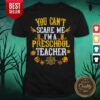 You Can’t Scare Me I’m A Preschool Teacher Halloween Shirt