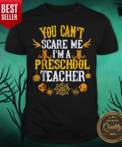 You Can’t Scare Me I’m A Preschool Teacher Halloween Shirt