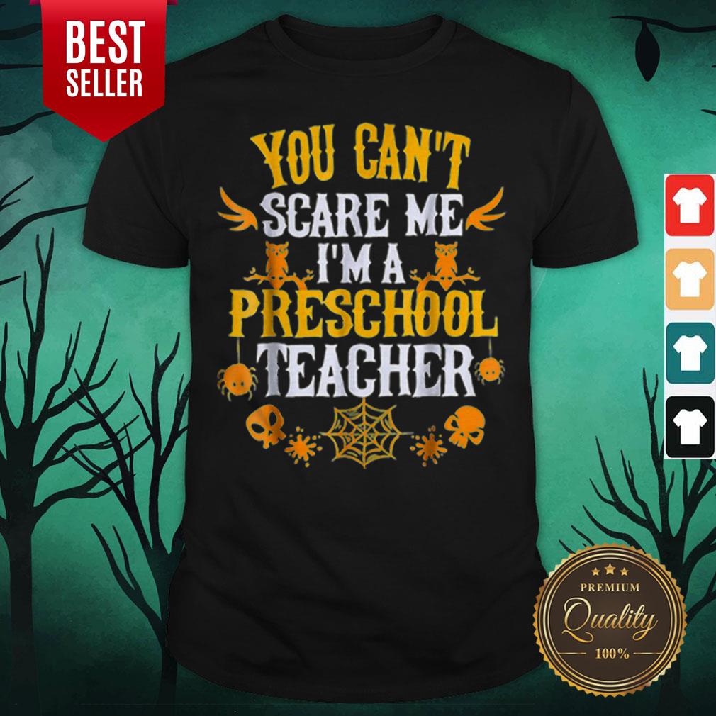 You Can’t Scare Me I’m A Preschool Teacher Halloween Shirt You Can’t Scare Me I’m A Preschool Teacher Halloween Shirt