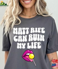 Matt Rife Can Ruin My Life Shirt Funny T-Shirt Sweatshirt Hoodie