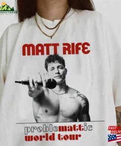 Matt Rife World Tour 2023 Shirt Problematic T-Shirt Hoodie