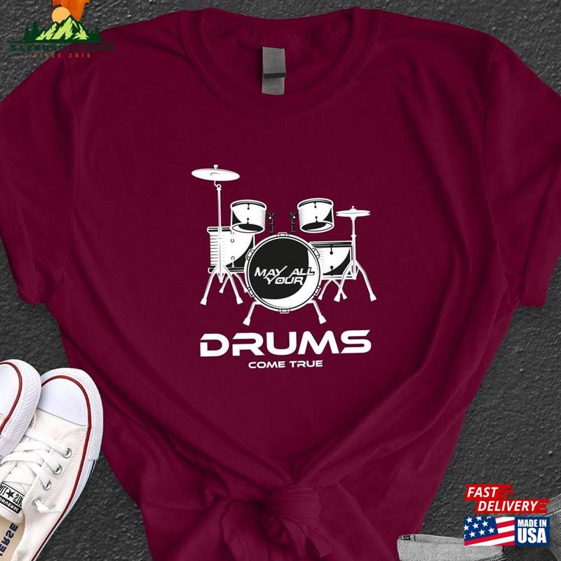 May All Your Drums Come True T-Shirt Funny Drummer Shirt Cool Drum Sweatshirt Classic May All Your Drums Come True T-Shirt Funny Drummer Shirt Cool Drum Sweatshirt Classic