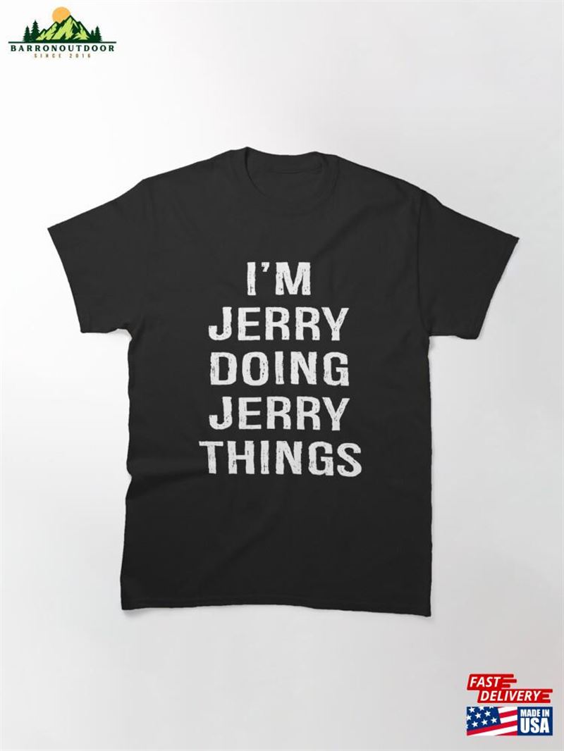 Mens I'm Jerry Doing Things Name Birthday Classic T-Shirt Sweatshirt Mens I'm Jerry Doing Things Name Birthday Classic T-Shirt Sweatshirt