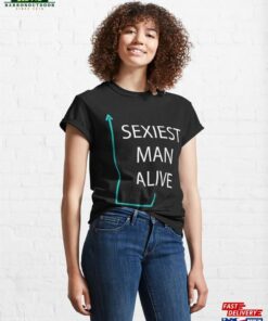 Mens Sexiest Man Alive Classic T-Shirt Sweatshirt
