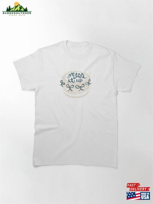 Mess It Up Gracie Abrams Classic T-Shirt Sweatshirt Unisex