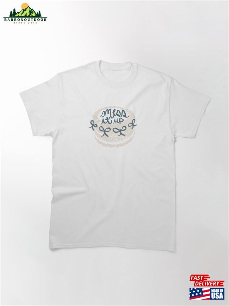 Mess It Up Gracie Abrams Classic T-Shirt Sweatshirt Unisex Mess It Up Gracie Abrams Classic T-Shirt Sweatshirt Unisex