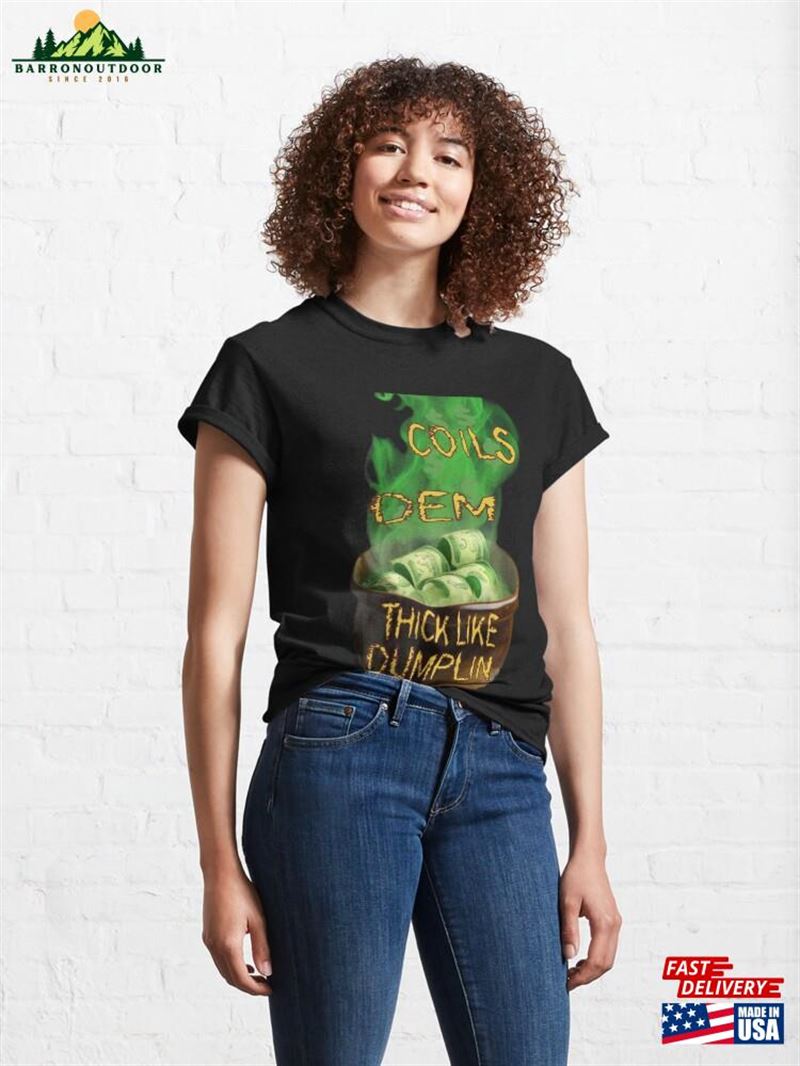 Mi Coils Dem Thick Like Dumpling Jamaican Talk Classic T-Shirt Unisex Sweatshirt Mi Coils Dem Thick Like Dumpling Jamaican Talk Classic T-Shirt Unisex Sweatshirt