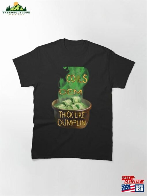Mi Coils Dem Thick Like Dumpling Jamaican Talk Classic T-Shirt Unisex Sweatshirt