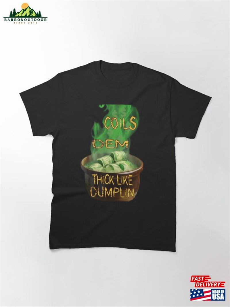 Mi Coils Dem Thick Like Dumpling Jamaican Talk Classic T-Shirt Unisex Sweatshirt Mi Coils Dem Thick Like Dumpling Jamaican Talk Classic T-Shirt Unisex Sweatshirt