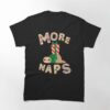More Naps Sloth Funny Classic T-Shirt Sweatshirt Hoodie