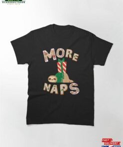 More Naps Sloth Funny Classic T-Shirt Sweatshirt Hoodie