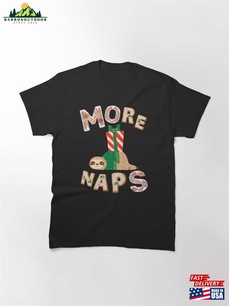 More Naps Sloth Funny Classic T-Shirt Sweatshirt Hoodie More Naps Sloth Funny Classic T-Shirt Sweatshirt Hoodie