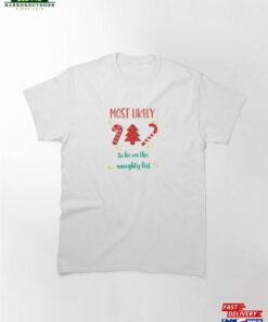 Most Likely To Be On The Naughty List Classic T-Shirt Sweatshirt