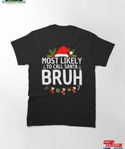 Most Likely To Call Santa Bruh Christmas Matching Family Classic T-Shirt Unisex