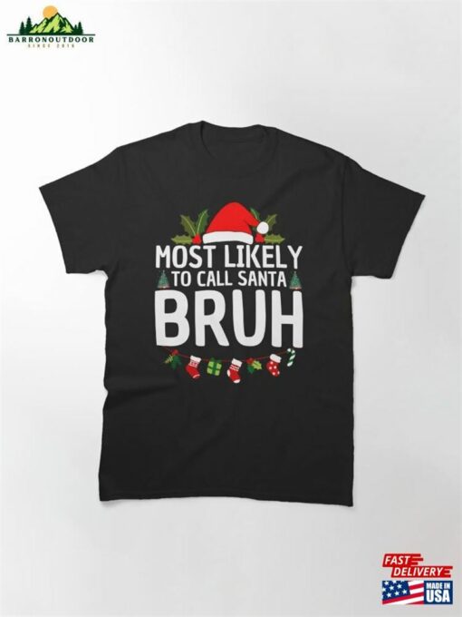 Most Likely To Call Santa Bruh Christmas Matching Family Classic T-Shirt Unisex