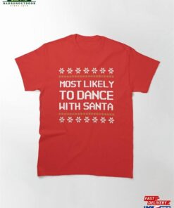 Most Likely To Dance With Santa Funny Ungly Sweater Classic T Shirt Unisex 2