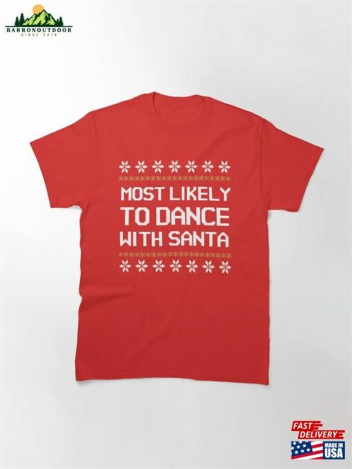 Most Likely To Dance With Santa Funny Ungly Sweater Classic T-Shirt Unisex