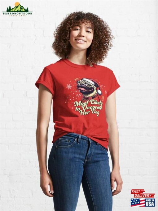 Most Likely To Decorate Her Dog Family Christmas Unisex Classic