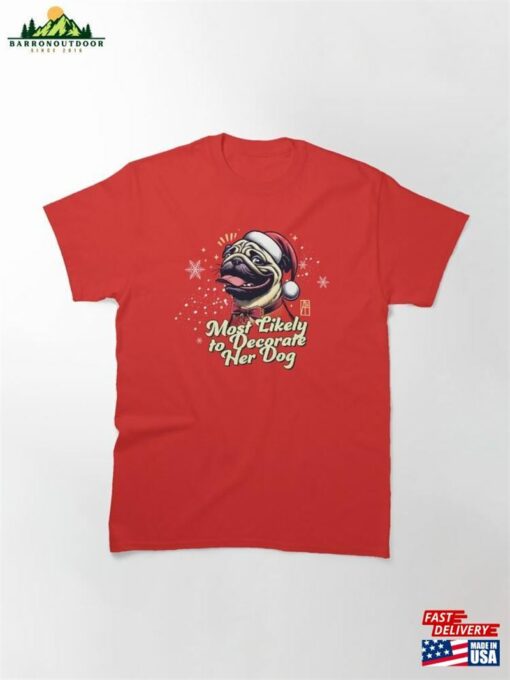 Most Likely To Decorate Her Dog Family Christmas Unisex Classic