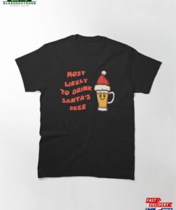 Most Likely To Drink Santa’s Beer Classic T-Shirt Hoodie