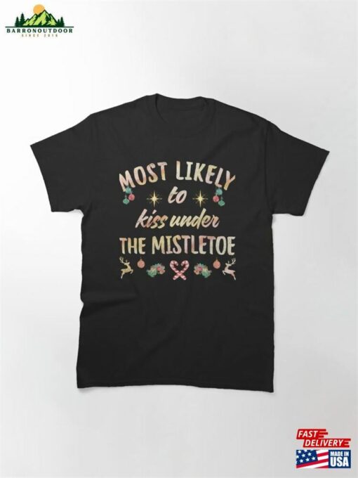 Most Likely To Kiss Under The Mistletoe Classic T-Shirt Hoodie Sweatshirt
