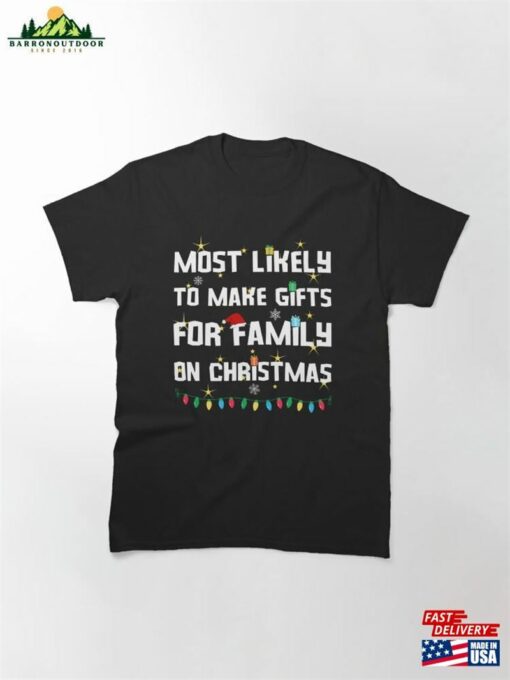 Most Likely To Make Gifts For Family On Christmas Classic T-Shirt Sweatshirt